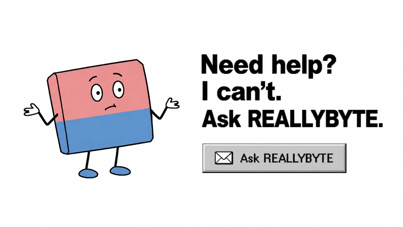 Useless says: Need help? I can’t. Ask REALLYBYTE.